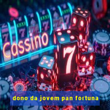 dono da jovem pan fortuna